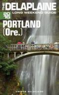 Portland (Ore.)- The Delaplaine 2016 Long Weekend Guide di Andrew Delaplaine edito da Createspace