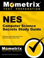 NES Computer Science Secrets Study Guide: NES Review and Practice Exam for the National Evaluation Series Tests edito da MOMETRIX MEDIA LLC