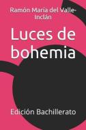 Luces de Bohemia: Edición Bachillerato di Ramon Maria Del Valle-Inclan edito da INDEPENDENTLY PUBLISHED