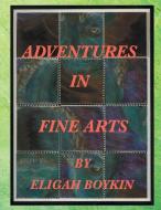 Adventures in Fine Arts di Eligah Boykin edito da Xlibris
