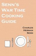 Senn's War Time Cooking Guide di Charles Herman Senn edito da Vintage Cookery Books