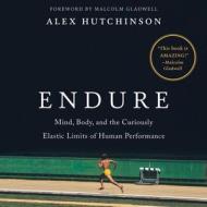 Endure: Mind, Body, and the Curiously Elastic Limits of Human Performance di Alex Hutchinson edito da William Morrow & Company