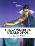 The Wonderful Wizard of Oz di L. Frank Baum, Sheba Blake edito da Createspace Independent Publishing Platform