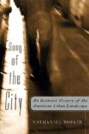 Song Of The City di Nathaniel R. Popkin edito da Four Walls Eight Windows