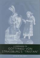 A Companion to Gottfried von Strassburg`s Tristan di Will Hasty edito da Camden House