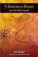 Nine Journeys Home: How to Get Back to Yourself di Bob Mandel, Robert Steven Mandel edito da Celestial Arts