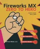 Fireworks MX Zero to Hero di Charles Brown, Joyce J. Evans edito da Apress