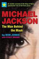 Michael Jackson: The Man Behind the Mask: An Insider's Story of the King of Pop di Bob Jones, Stacy Brown edito da SELECT BOOKS
