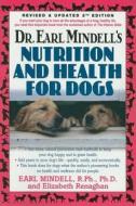 Dr. Earl Mindell's Nutrition and Health for Dogs di Earl Mindell, Elizabeth Renaghan edito da BASIC HEALTH PUBN INC