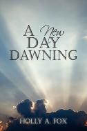 A New Day Dawning di Holly A Fox edito da America Star Books