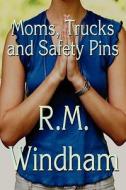 Moms, Trucks And Safety Pins di R M Windham edito da America Star Books