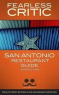 Fearless Critic San Antonio Restaurant Guide di Robin Goldstein edito da Fearless Critic Media