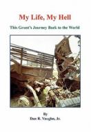 My Life, My Hell - This Grunt's Journey Back to the World di Jr. Dan R. Vaughn edito da E BOOKTIME LLC