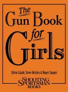 The Gun Book for Girls di Silvio Calabi, Steve Helsley, Roger Sanger edito da Rowman & Littlefield