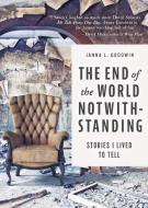 The End of the World Notwithstanding: Stories I Lived to Tell di Janna L. Goodwin edito da TRAVELERS TALES