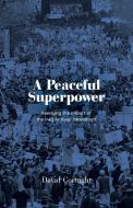 A Peaceful Superpower: Assessing the Impact of the Iraq Antiwar Movement di David Cortright edito da NEW VILLAGE PR