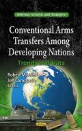 Conventional Arms Transfers Among Developing Nations edito da Nova Science Publishers Inc