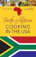 South African Cooking in the USA di Aileen Wilsen edito da Echo Point Books & Media