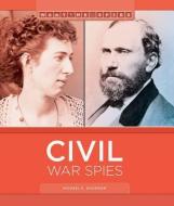 Civil War Spies di Michael E. Goodman edito da CREATIVE ED & PAPERBACKS