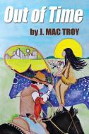 Out of Time di J. Mac Troy edito da Total Publishing And Media