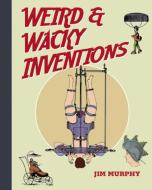 Weird & Wacky Inventions di Jim Murphy edito da SKY PONY PR