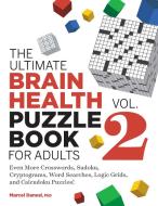 The Ultimate Brain Health Puzzle Book for Adults, Vol. 2: Even More Crosswords, Sudoku, Cryptograms, Word Searches, Logic Grids, and Calcudoku Puzzles di Marcel Danesi edito da ROCKRIDGE PR