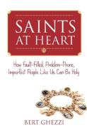 Saints at Heart: How Fault-Filled, Problem-Prone, Imperfect People Like Us Can Be Holy di Bert Ghezzi edito da PARACLETE PR