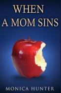 When a Mom Sins di Melissa Caudle, Monica Hunter edito da BOOKBABY