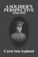 A Soldier's Perspective: 1916-1919 di Carol Ann Asplund edito da DORRANCE PUB CO INC