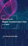 How to Alleviate Digital Transformation Debt di Setrag Khoshafian edito da Gatekeeper Press