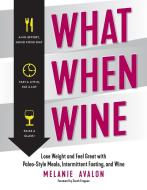 What When Wine: Lose Weight and Feel Great with Paleo-Style Meals, Intermittent Fasting, and Wine di Melanie Avalon edito da COUNTRYMAN PR
