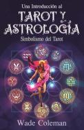 Una introducción al Tarot y la Astrología: Simbolismo del Tarot di Wade Coleman edito da PRODUCT CONCEPT INC