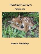 Whitetail Secrets: Family Life di Susan Lindsley edito da THOMAS MAX PUB
