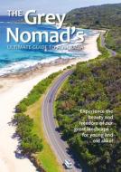 The Grey Nomad's Ultimate Guide to Australia: Experience the Beauty and Freedom of Our Great Landscape-For Young and Old Alike! di New Holland Publishers edito da NEW HOLLAND