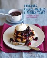 Pancakes, Waffles, Crêpes & French Toast: Irresistible Recipes from the Griddle di Hannah Miles edito da RYLAND PETERS & SMALL INC