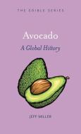 Avocado: A Global History di Jeff Miller edito da REAKTION BOOKS