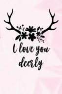 I Love You Deerly: Lined Notebook and Journal Composition Book Diary for Mothers Day Gift di You Deerly Journals edito da INDEPENDENTLY PUBLISHED