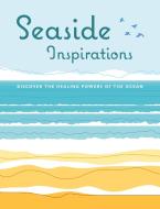 Seaside Inspirations: Discover the Healing Powers of the Ocean di Cico Books edito da CICO