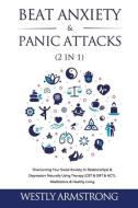 Beat Anxiety & Panic Attacks (2 In 1) di ARMSTRONG WESLEY ARMSTRONG edito da Devon House Press LTD