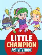 Little Champion Activity Book di Oliver Stilton edito da Charlie Creative Lab