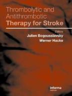 Thrombolytic And Antithrombotic Therapy For Stroke di Raymond Bonnett, Bogousslavsky Bogousslavsky, Julian Bogousslavsky edito da Taylor & Francis Ltd