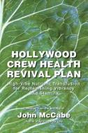 Hollywood Crew Health Revival Plan: High-Vibe Nutrient Transfusion for Replenishing Vibrancy and Stamina di John McCabe edito da Carmania Books