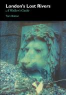 London's Lost Rivers di Tom Bolton edito da Strange Attractor Press