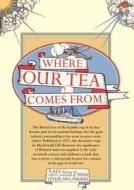 Where Our Tea Comes From di MacDonald Gill edito da Bloomsbury Publishing Plc