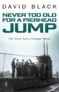 Never Too Old For A Pierhead Jump di David Black edito da Lume Books