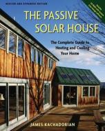 The Passive Solar House di James Kachadorian edito da Chelsea Green Publishing Co