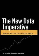 New Data Imperative: Managing Real-Time Risk in Capital Markets di Raj Nathan, Irfan Khan, Sinan Baskan edito da Easton Studio Press