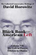 The Black Book of the American Left Volume 7: The Left in Power: Clinton to Obama di David Horowitz edito da SECOND THOUGHTS
