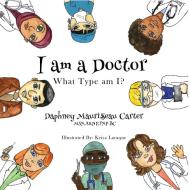 I am a Doctor di Daphney Maurissaeau Carter edito da Opportune Independent Publishing Company