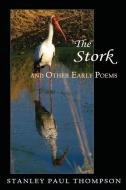The Stork and Other Early Poems di Stanley Paul Thompson edito da MERCURY HEARTLINK
